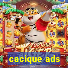 cacique ads